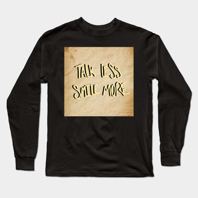 Talk Less Smile More Long Sleeve T-Shirt by RoyalJellyfish